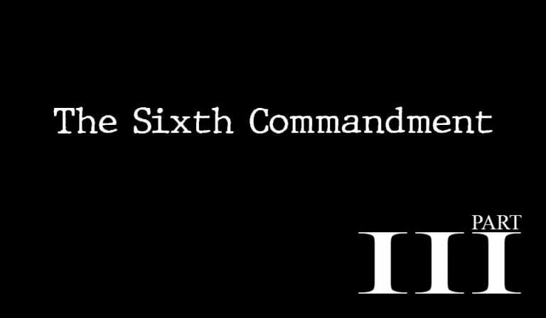The Sixth Commandment – Part 3