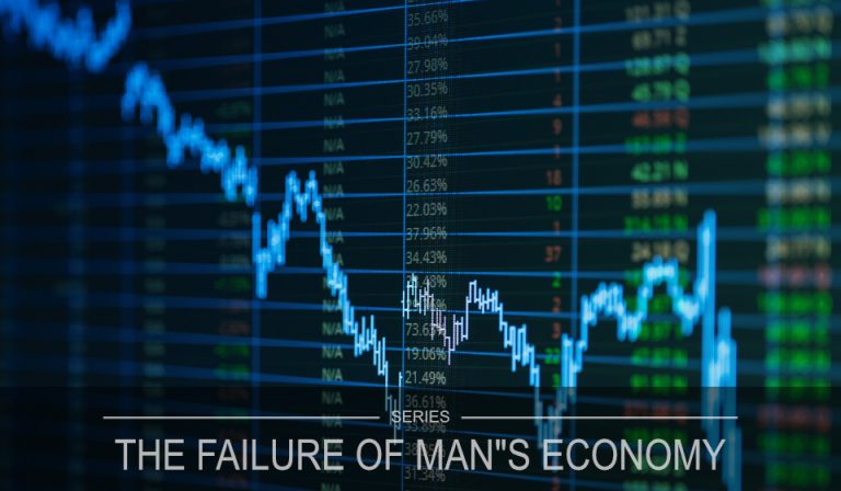 The Failure of Man’s Economy – Part 2