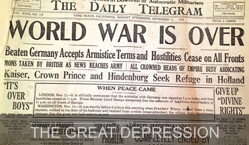 The Great Depression Part 2 – The War to End All Wars Is Over